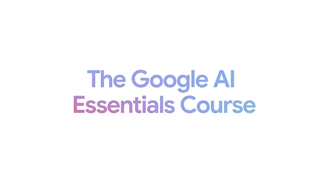Screenshot of text from video: "The Google AI Essentials Course".